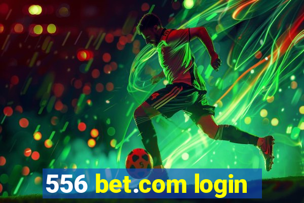 556 bet.com login